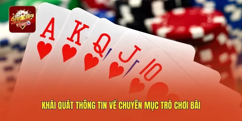 Khái quát thông tin về chuyên mục trò chơi bài