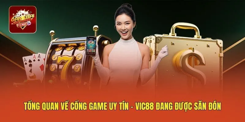Tổng quan về cổng game uy tín - VIC88 đang được săn đón